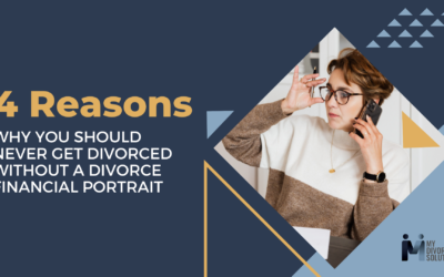 4 Reasons Why You Should Never Get Divorced without a Divorce Financial Portrait